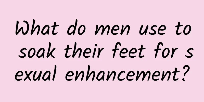 What do men use to soak their feet for sexual enhancement?