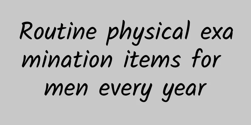 Routine physical examination items for men every year
