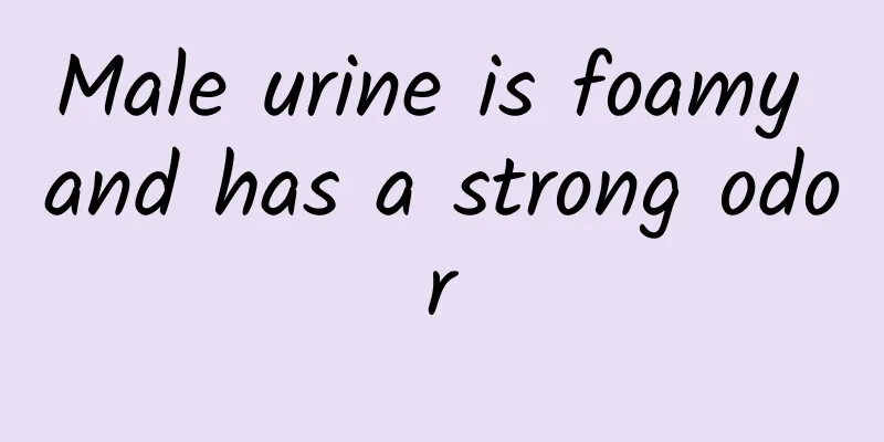 Male urine is foamy and has a strong odor