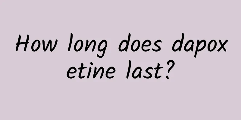 How long does dapoxetine last?