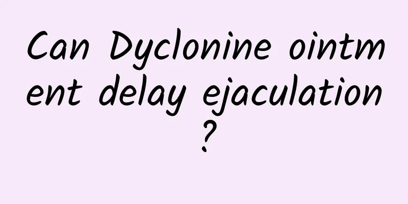 Can Dyclonine ointment delay ejaculation?