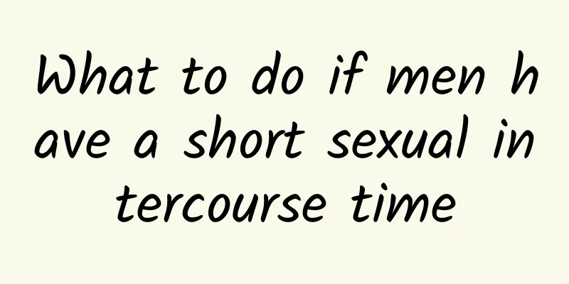 What to do if men have a short sexual intercourse time