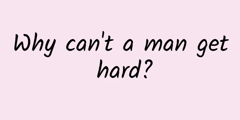 Why can't a man get hard?