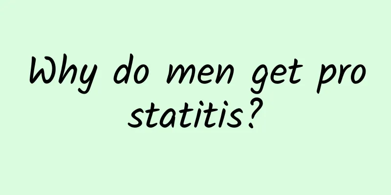 Why do men get prostatitis?