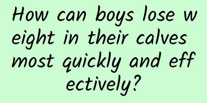 How can boys lose weight in their calves most quickly and effectively?