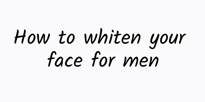 How to whiten your face for men