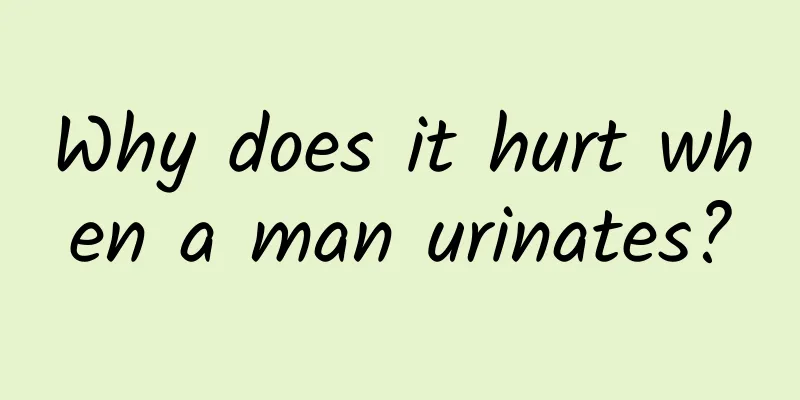 Why does it hurt when a man urinates?