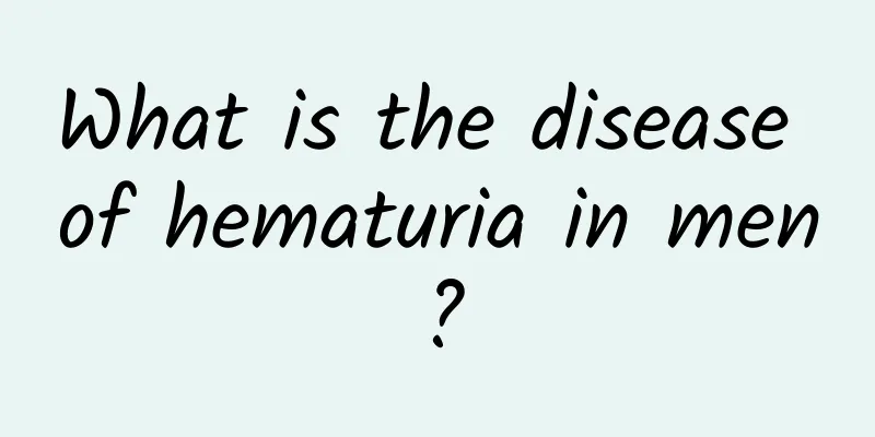 What is the disease of hematuria in men?