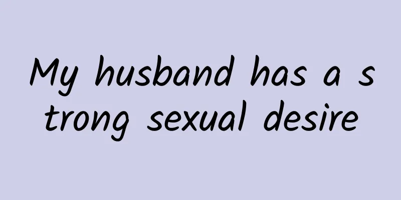 My husband has a strong sexual desire