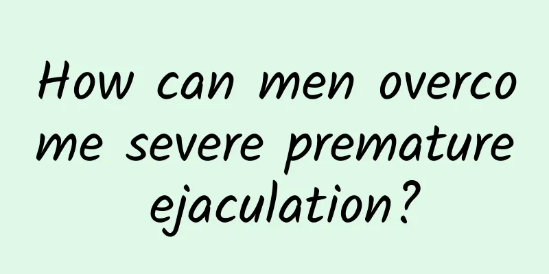How can men overcome severe premature ejaculation?