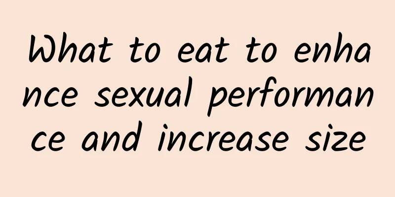 What to eat to enhance sexual performance and increase size
