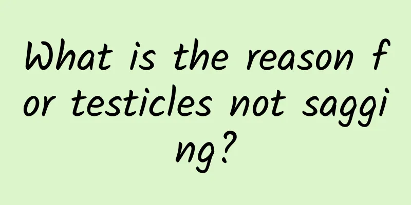 What is the reason for testicles not sagging?