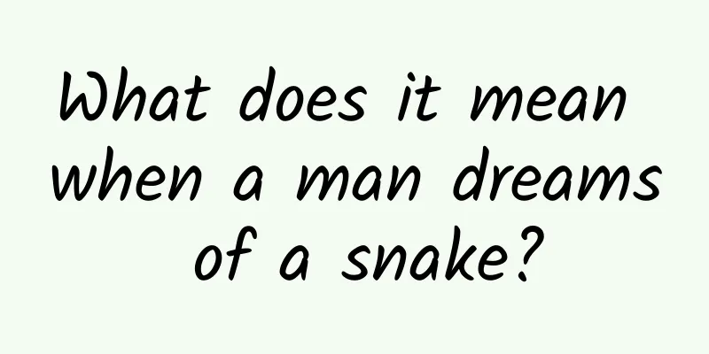 What does it mean when a man dreams of a snake?