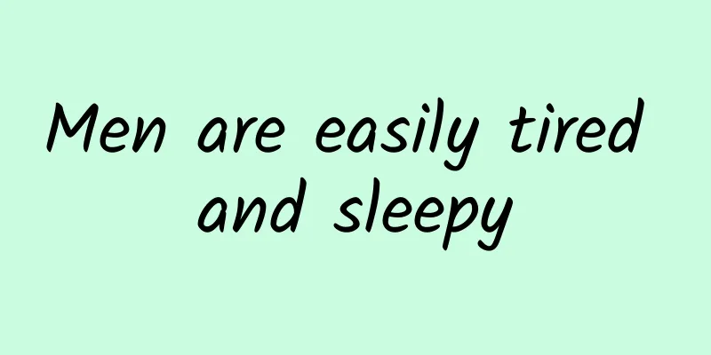 Men are easily tired and sleepy