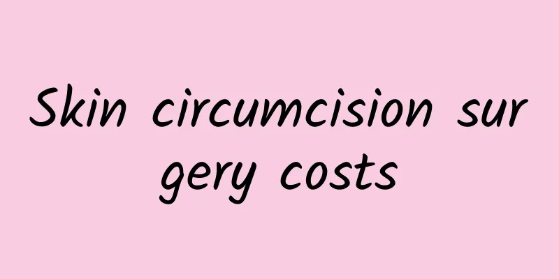 Skin circumcision surgery costs