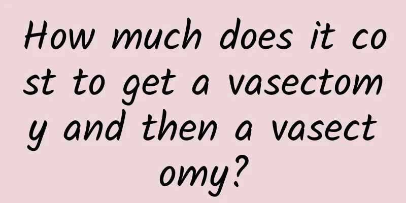 How much does it cost to get a vasectomy and then a vasectomy?