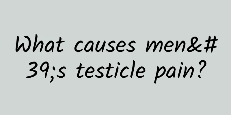 What causes men's testicle pain?