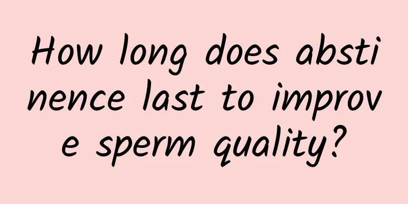 How long does abstinence last to improve sperm quality?