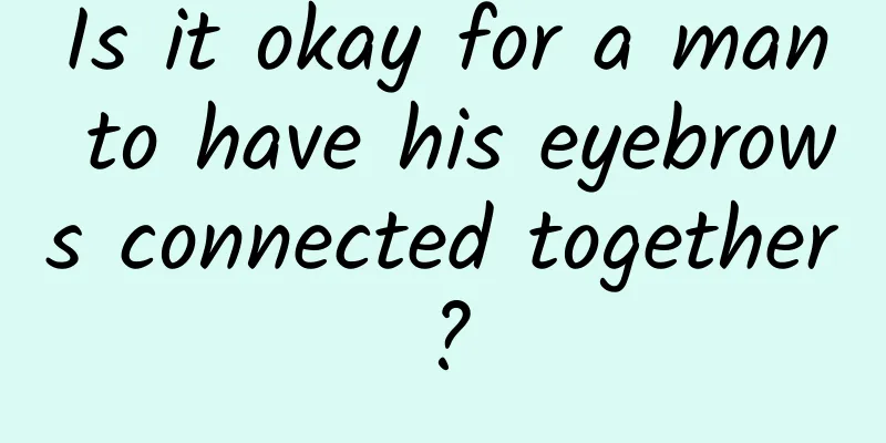 Is it okay for a man to have his eyebrows connected together?
