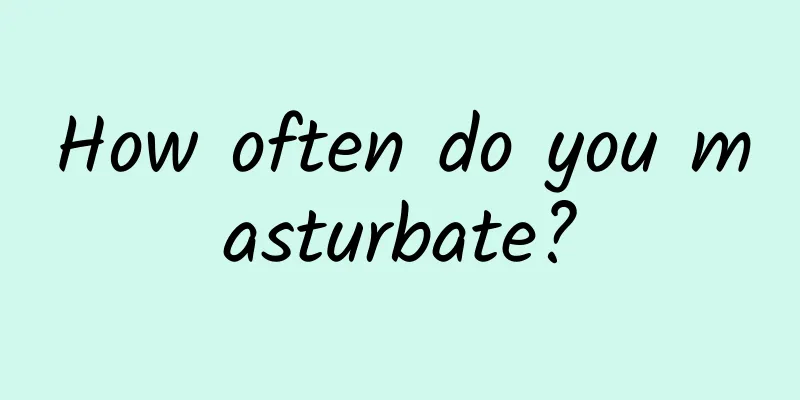 How often do you masturbate?