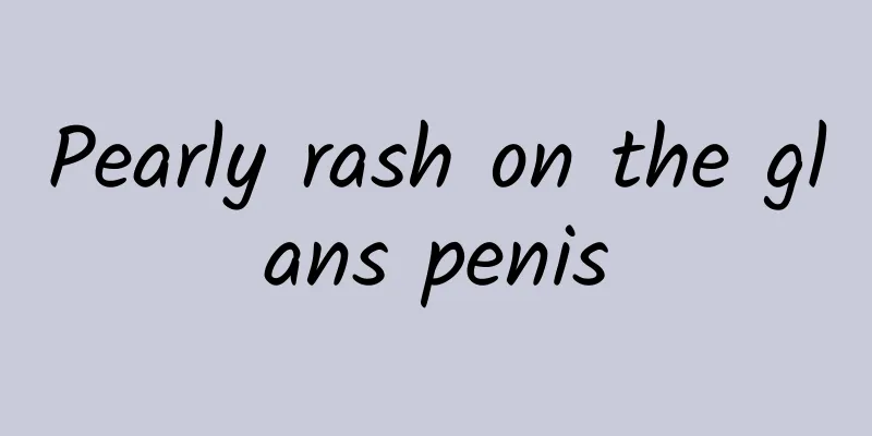 Pearly rash on the glans penis