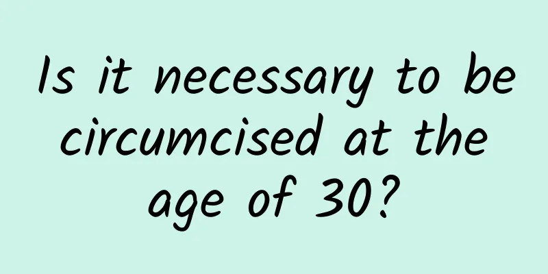 Is it necessary to be circumcised at the age of 30?