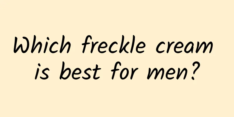 Which freckle cream is best for men?