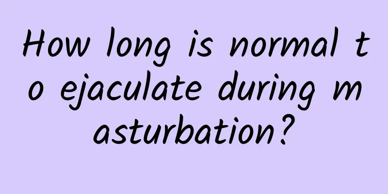How long is normal to ejaculate during masturbation?