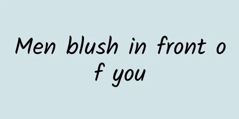Men blush in front of you