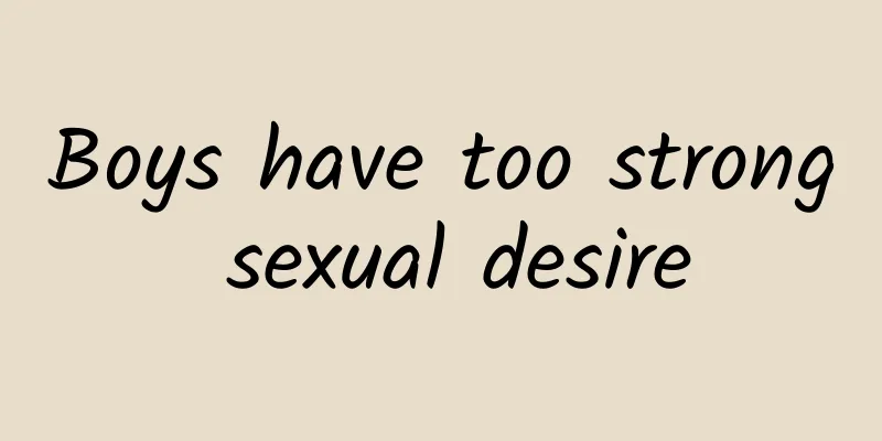 Boys have too strong sexual desire