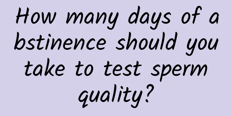 How many days of abstinence should you take to test sperm quality?