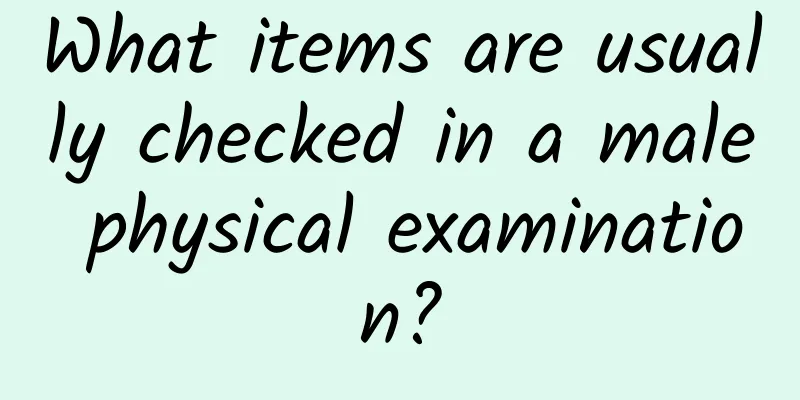 What items are usually checked in a male physical examination?