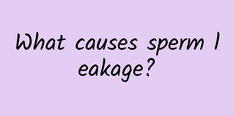 What causes sperm leakage?