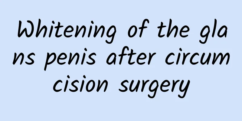 Whitening of the glans penis after circumcision surgery