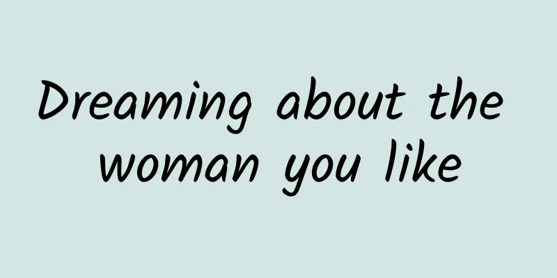 Dreaming about the woman you like