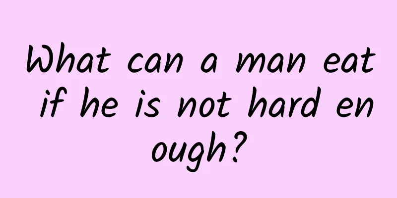 What can a man eat if he is not hard enough?