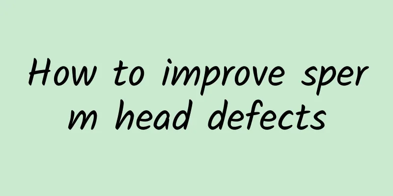 How to improve sperm head defects