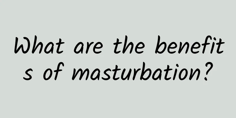 What are the benefits of masturbation?