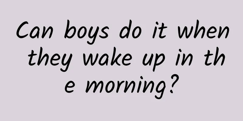 Can boys do it when they wake up in the morning?