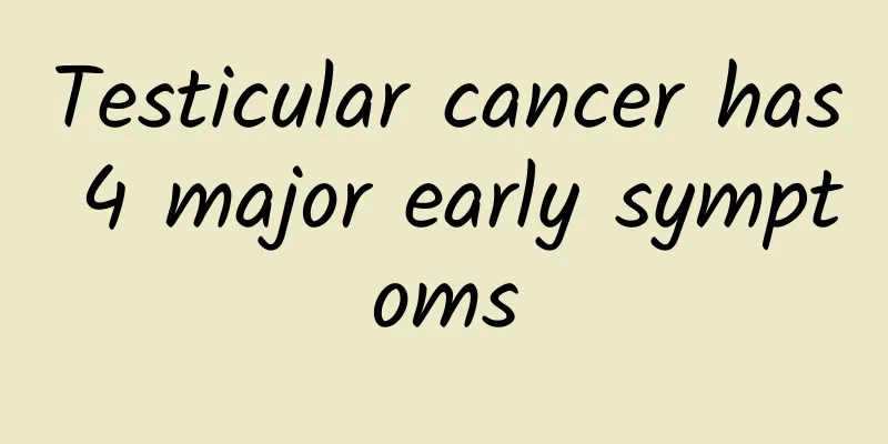 Testicular cancer has 4 major early symptoms