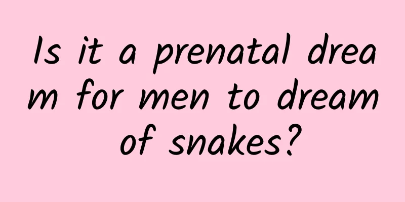 Is it a prenatal dream for men to dream of snakes?