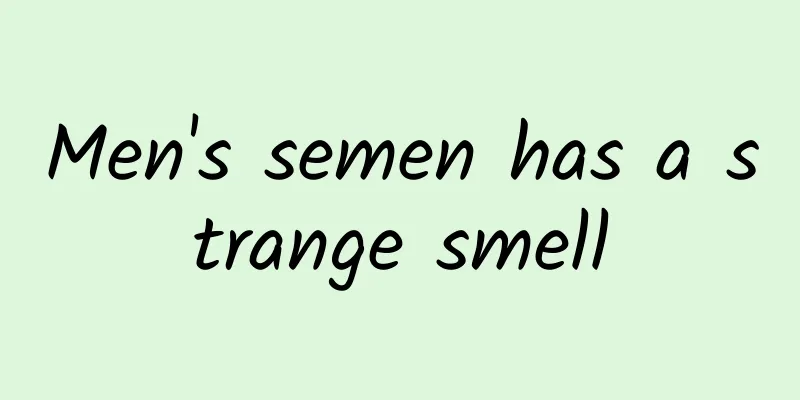 Men's semen has a strange smell