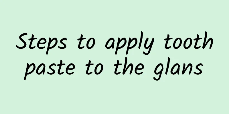 Steps to apply toothpaste to the glans