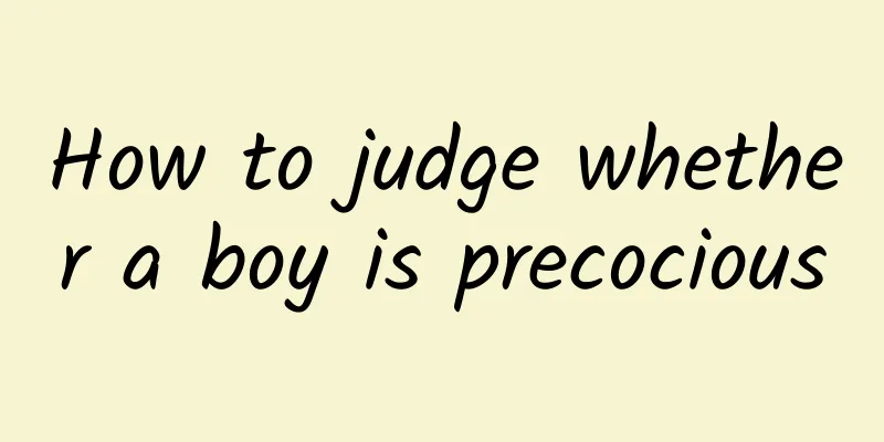 How to judge whether a boy is precocious