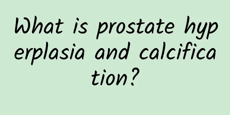 What is prostate hyperplasia and calcification?
