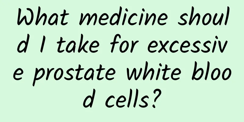 What medicine should I take for excessive prostate white blood cells?