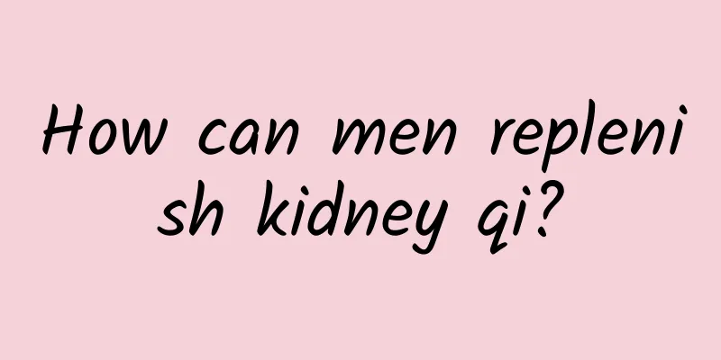 How can men replenish kidney qi?