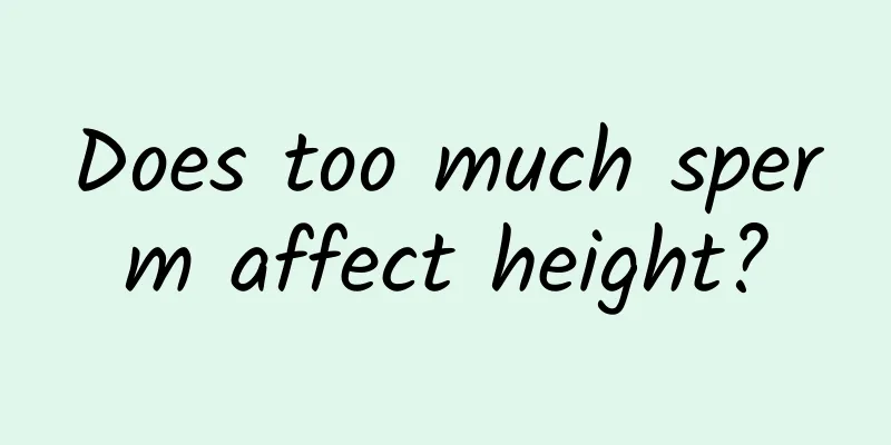 Does too much sperm affect height?