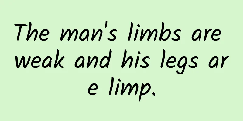 The man's limbs are weak and his legs are limp.