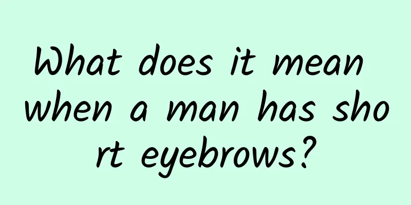 What does it mean when a man has short eyebrows?
